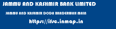 JAMMU AND KASHMIR BANK LIMITED  JAMMU AND KASHMIR DODA BHADERWAH MAIN   ifsc code